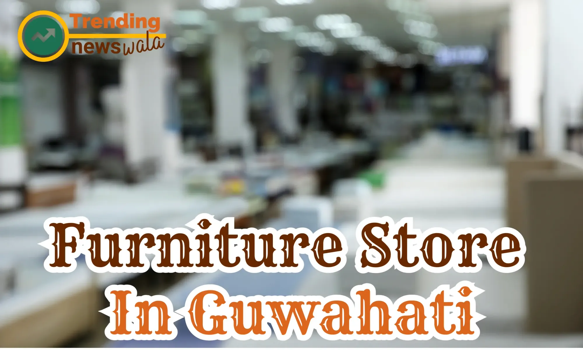 Furniture Store In Guwahati
