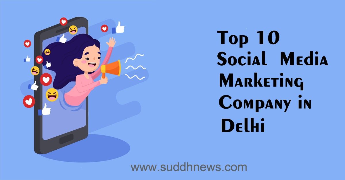 Top 10 Social Media Marketing Company In Delhi (Updated 2023)