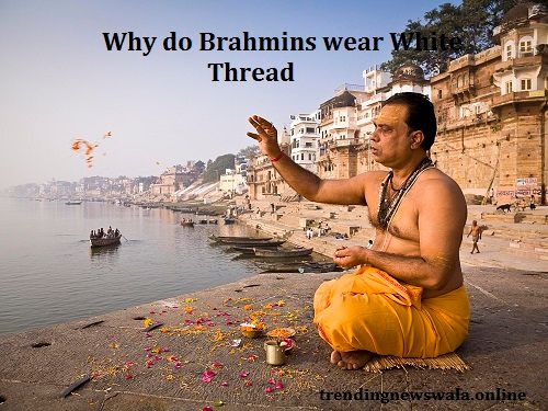 Why do Brahmins wear White Thread