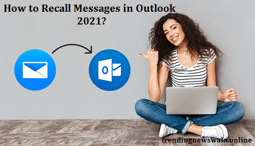 How to Recall Messages in Outlook 2021?