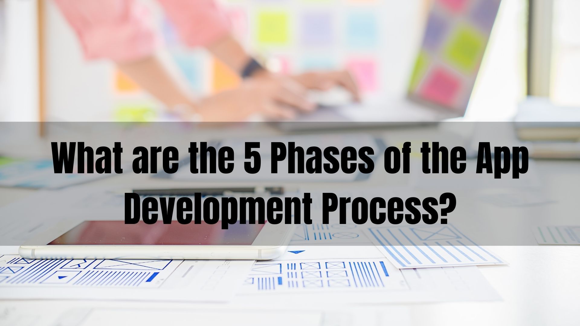 What are the 5 Phases of the App Development Process?