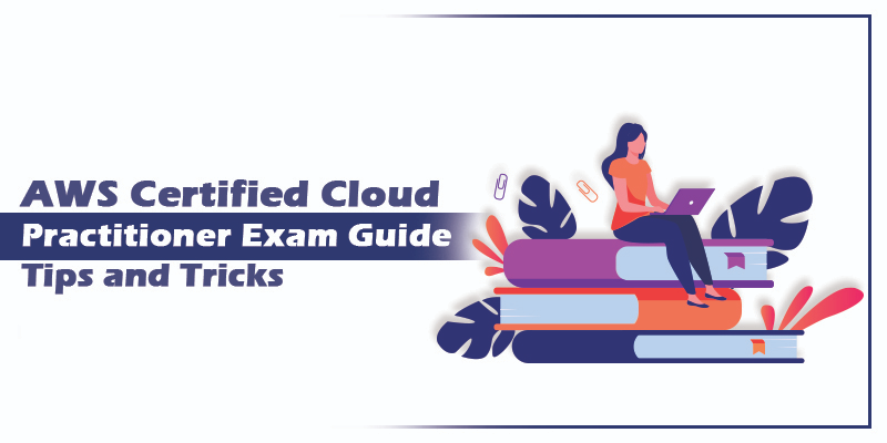 AWS Certified Cloud Practitioner Exam Guide: Tips and Tricks