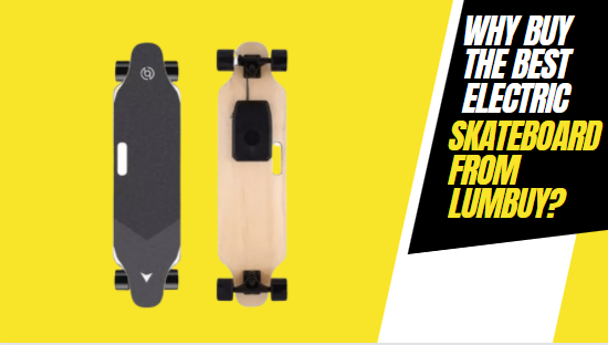 Why Buy the Best Electric Skateboard from Lumbuy?
