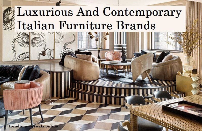 The 10 Most Luxurious And Contemporary Italian Furniture Brands