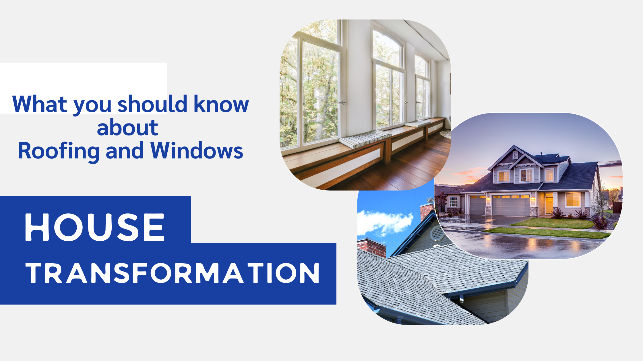 House Transformation: What you should know about Roofing and Windows
