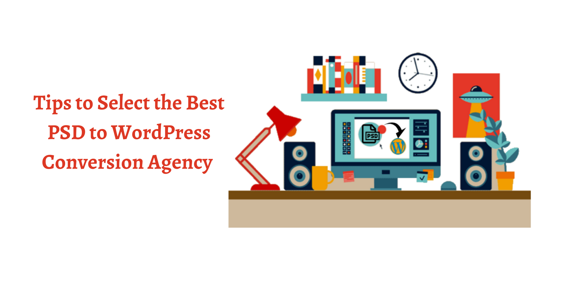 Tips to Select the Best PSD to WordPress Conversion Agency