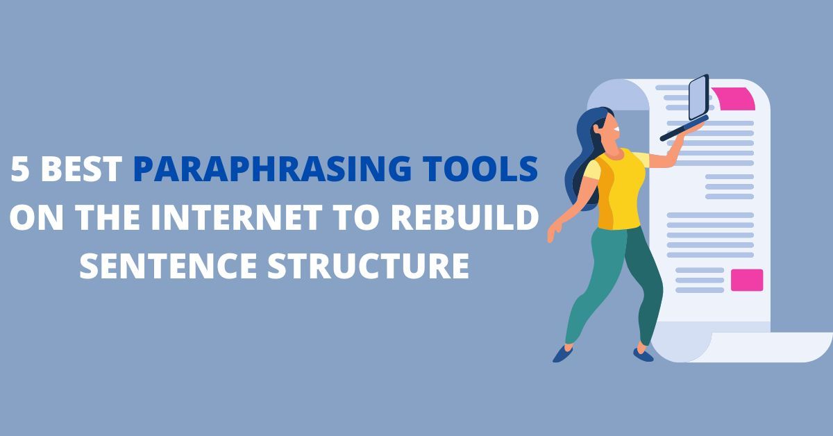 5 Best Paraphrasing Tools on the Internet to Rebuild Sentence Structure