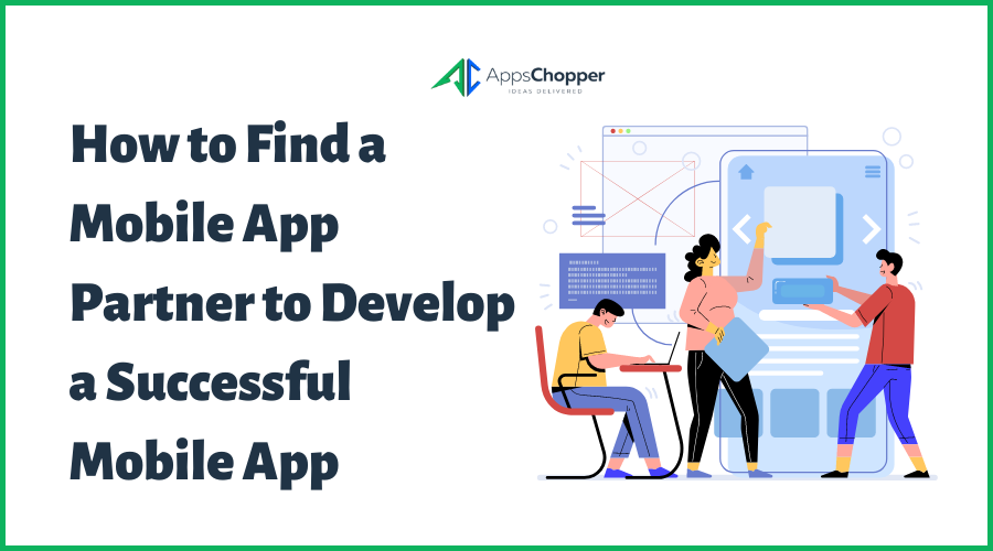 How to Find a Mobile App Partner to Develop a Successful Mobile App
