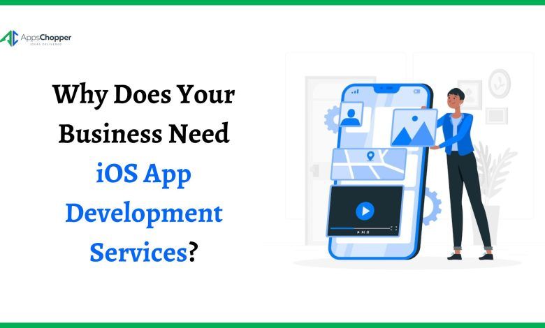 Why Does Your Business Need iOS App Development Services?