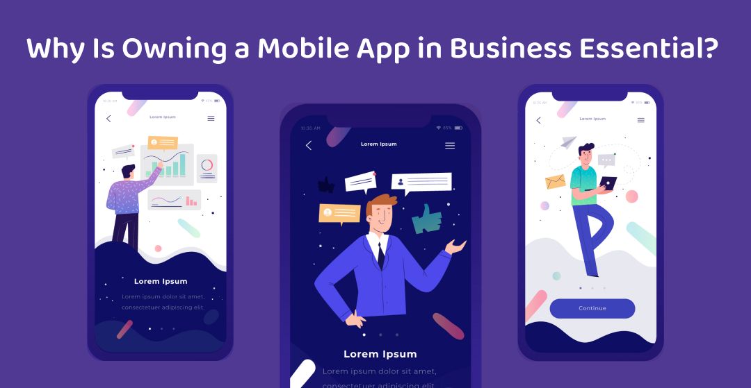 Why Is Owning a Mobile App in Business Essential?