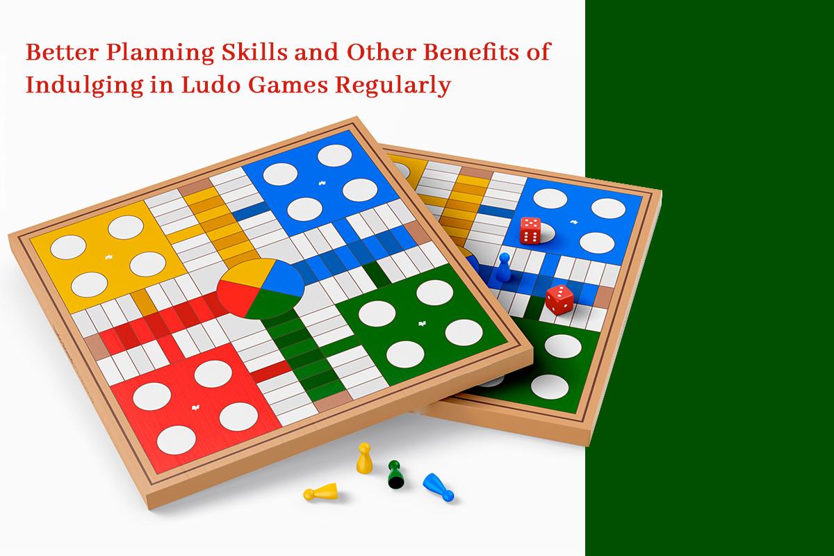 Better Planning Skills and Other Benefits of Indulging in Ludo Games Regularly