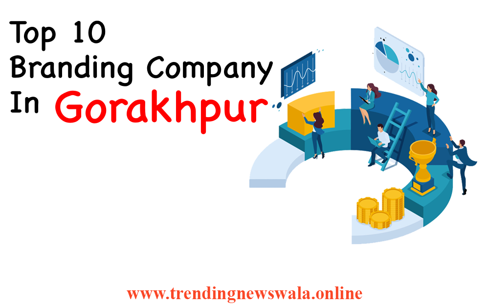 Top 10 Branding Company In Gorakhpur