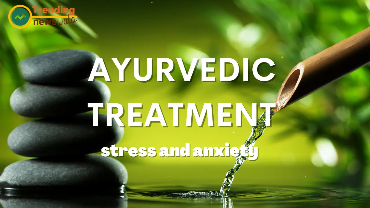 Ayurvedic treatment for stress and anxiety