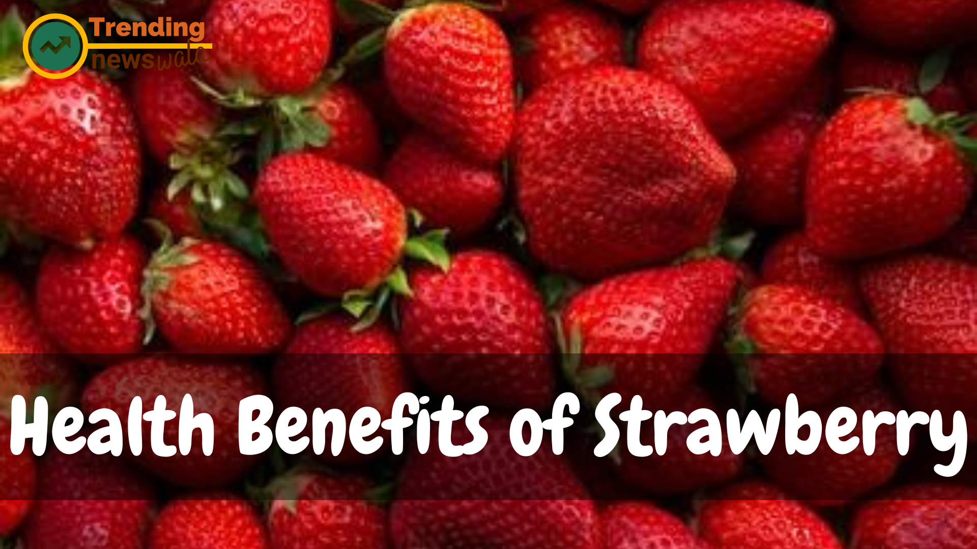 10 Health Benefits of Strawberry