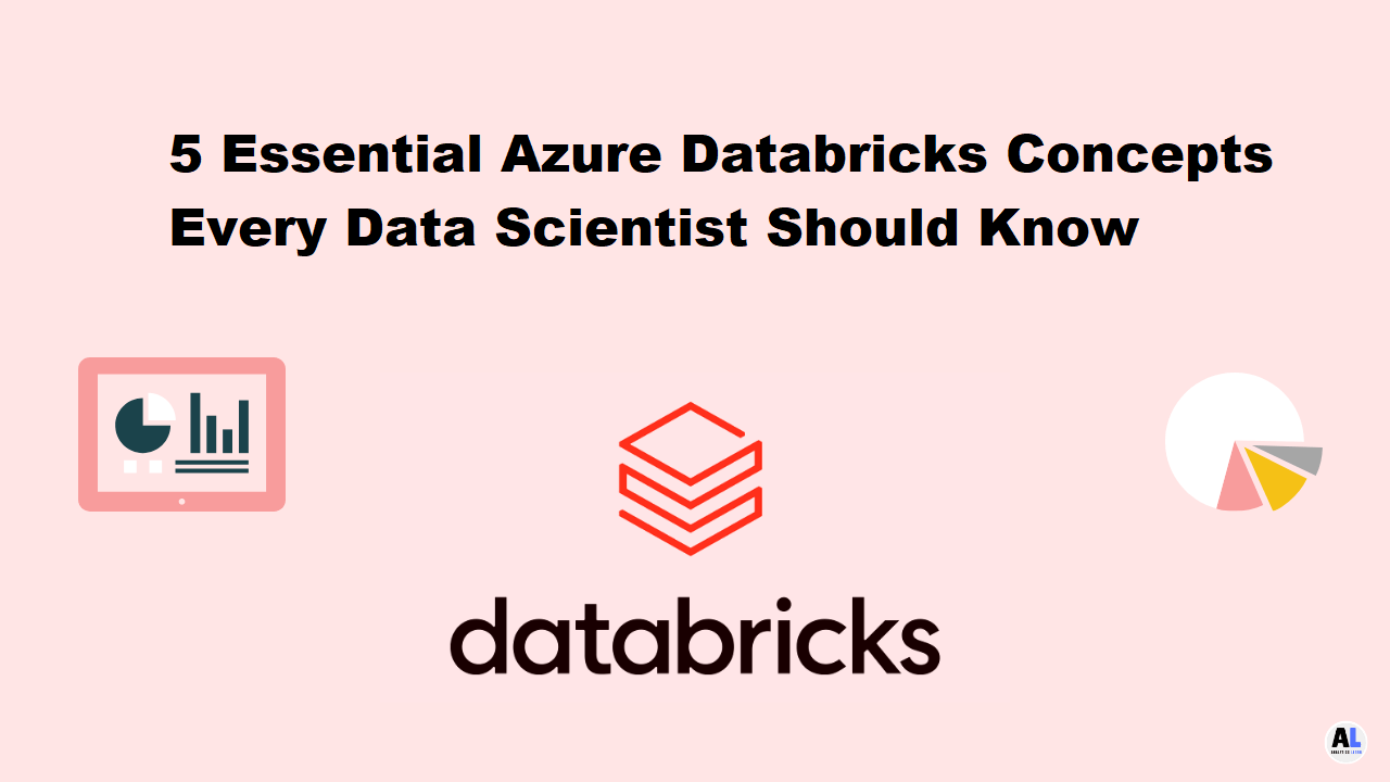 5 Essential Azure Databricks Concepts Every Data Scientist Should Know