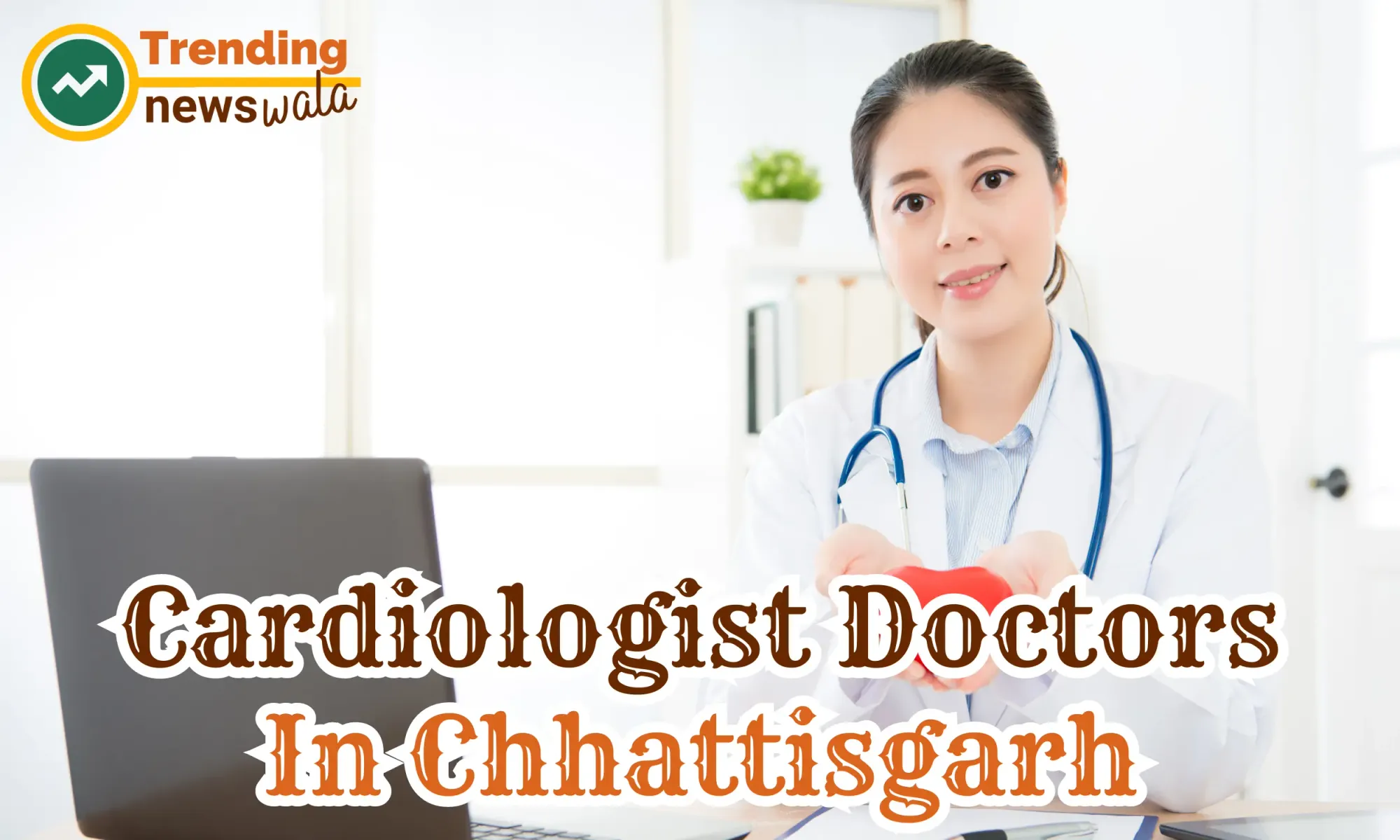 Cardiologist Doctors In Chhattisgarh