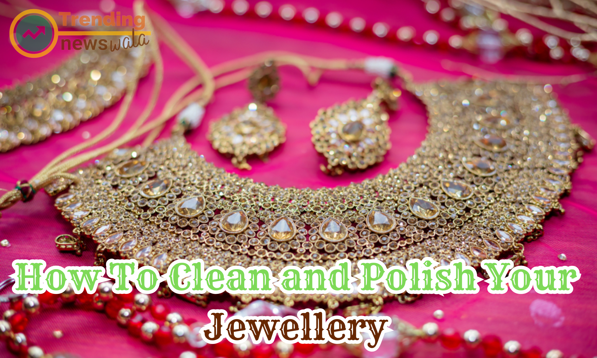 How To Clean and Polish Your Jewellery