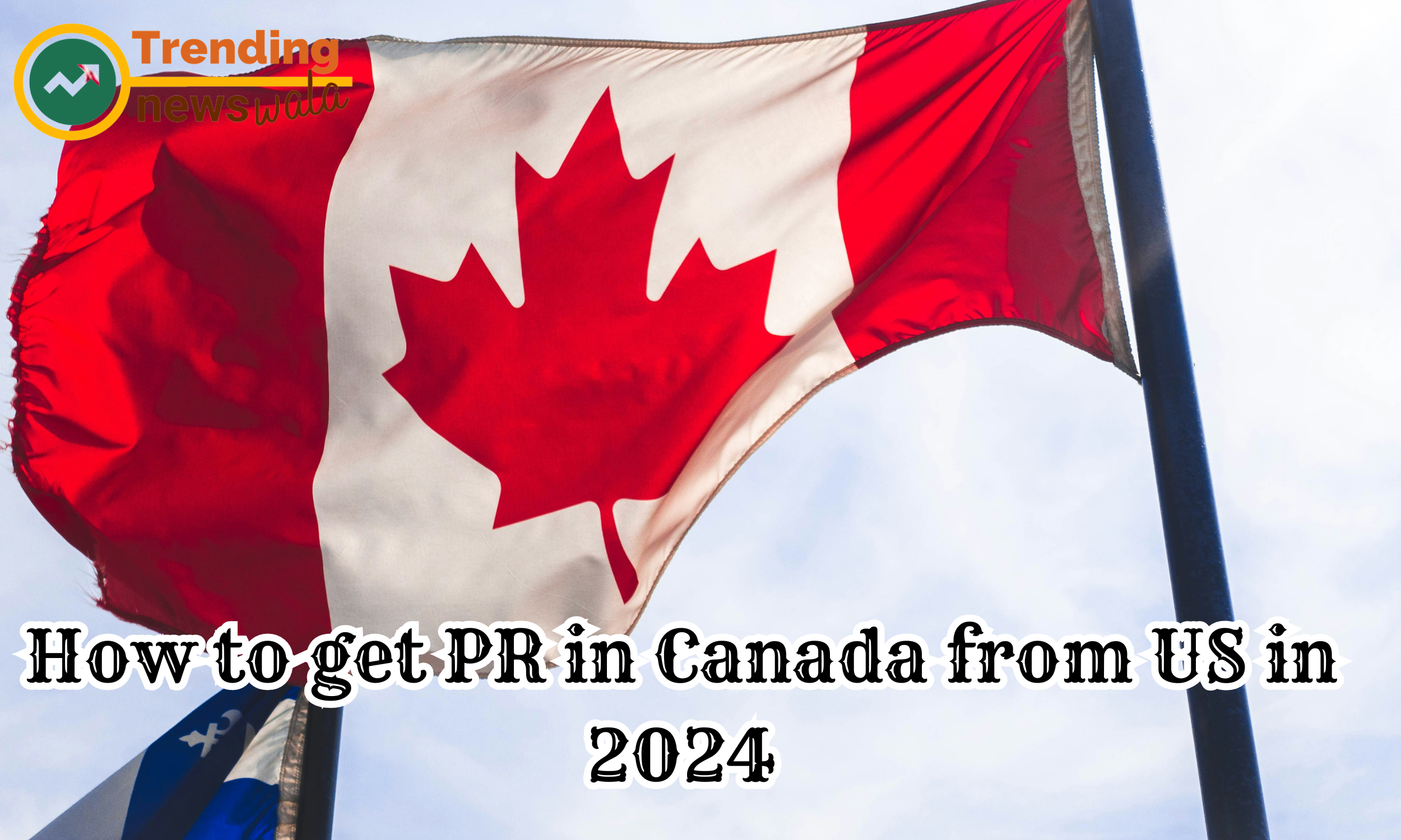 How to get PR in Canada from US in 2024