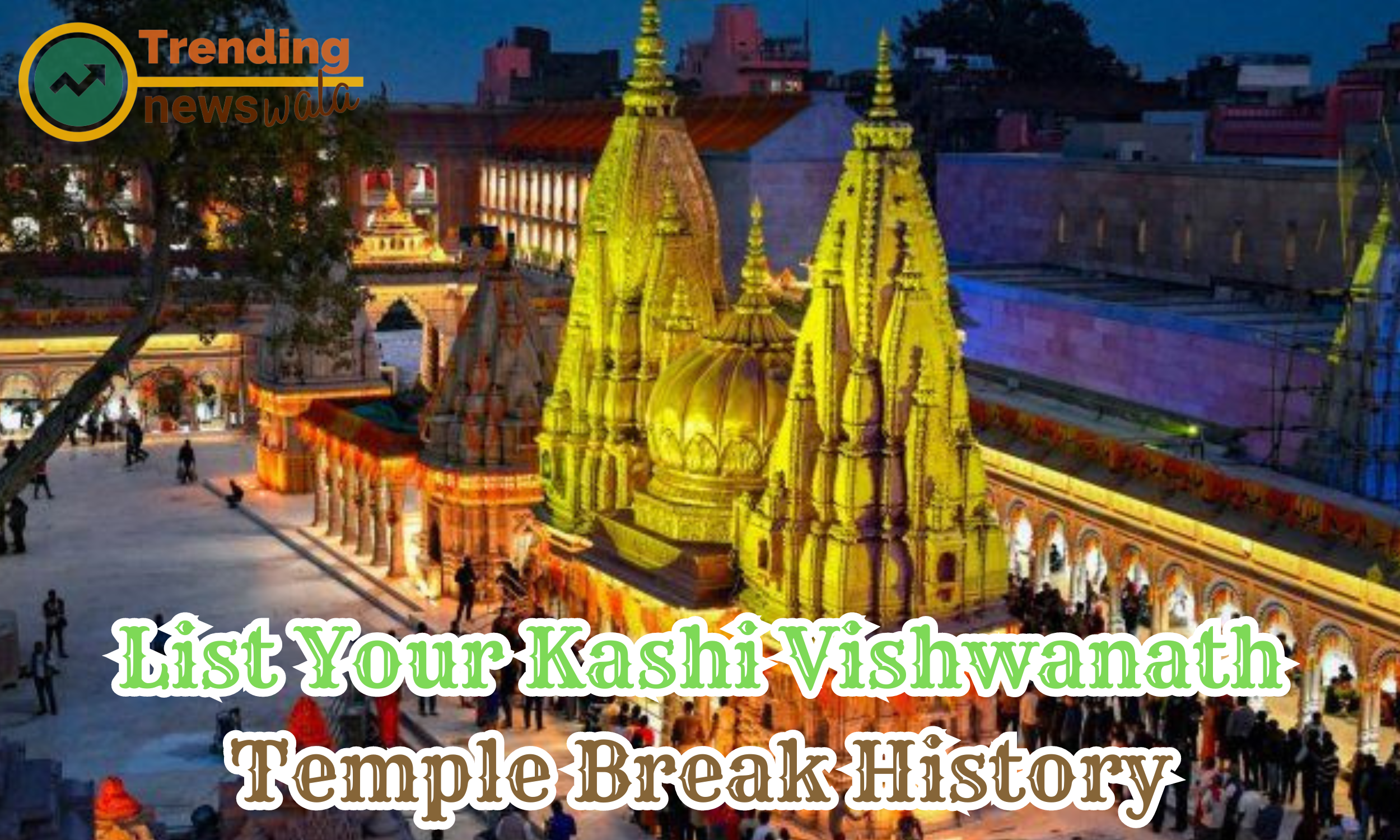 List Your Kashi Vishwanath Temple Break History