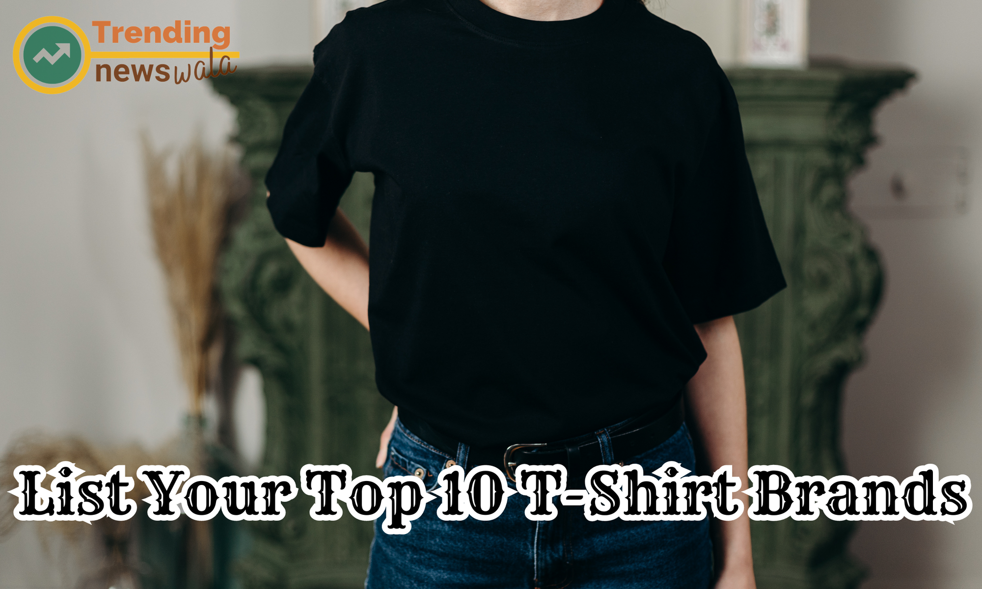 List Your Top 10 T-Shirt Brands in Ahmedabad