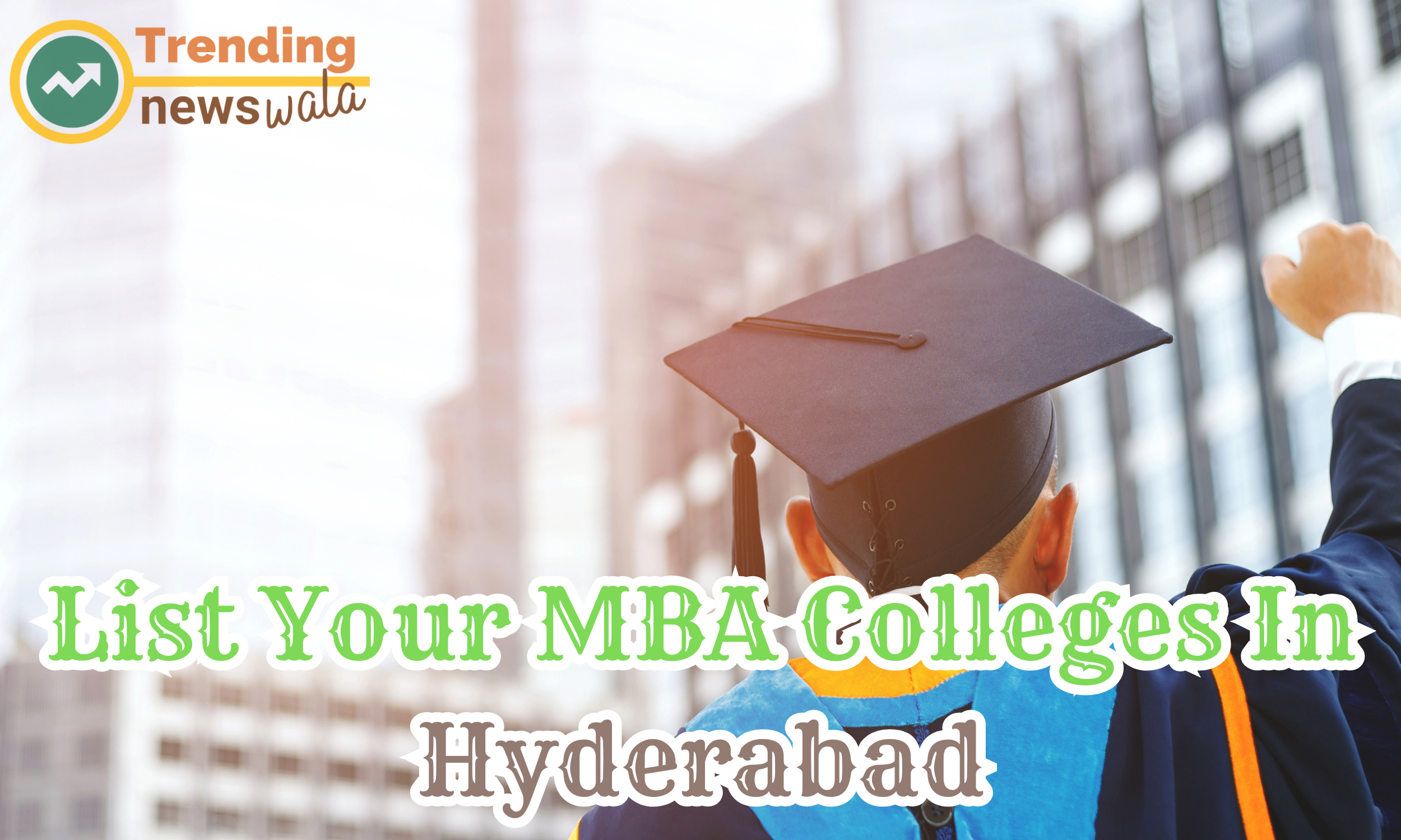 List Your Top MBA Colleges In Hyderabad
