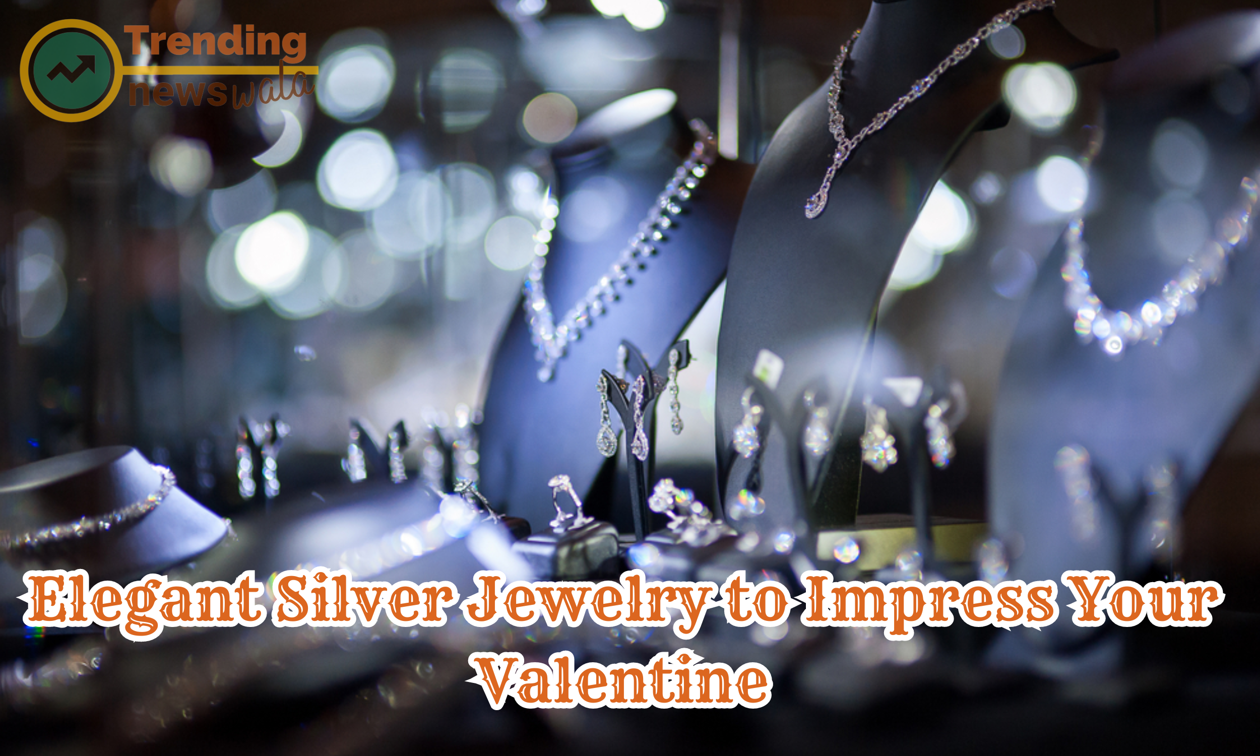 How an Exotic Silver Jewelry Can Help in Impressing Your Valentine