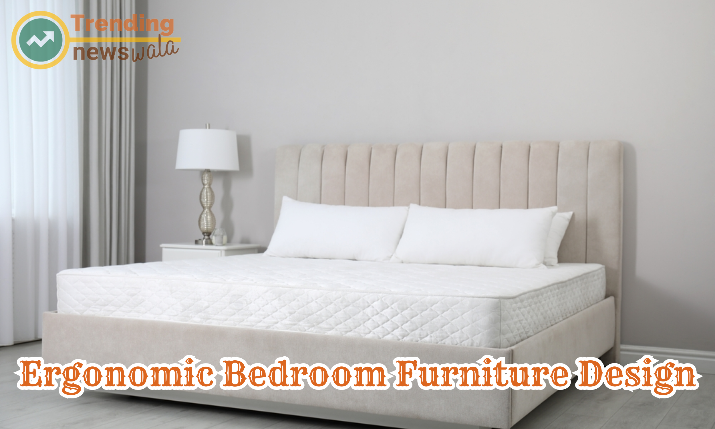 Ergonomic bedroom furniture design focuses on creating furniture