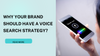 Why Your Brand Should Have a Voice Search Strategy?