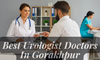 Best Urologist Doctors In Gorakhpur