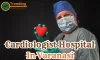 Cardiologist Hospital in  Varanasi