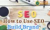 How to Use SEO to Build Brand Awareness