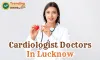 Top 10 Cardiologist Hospitals in Lucknow