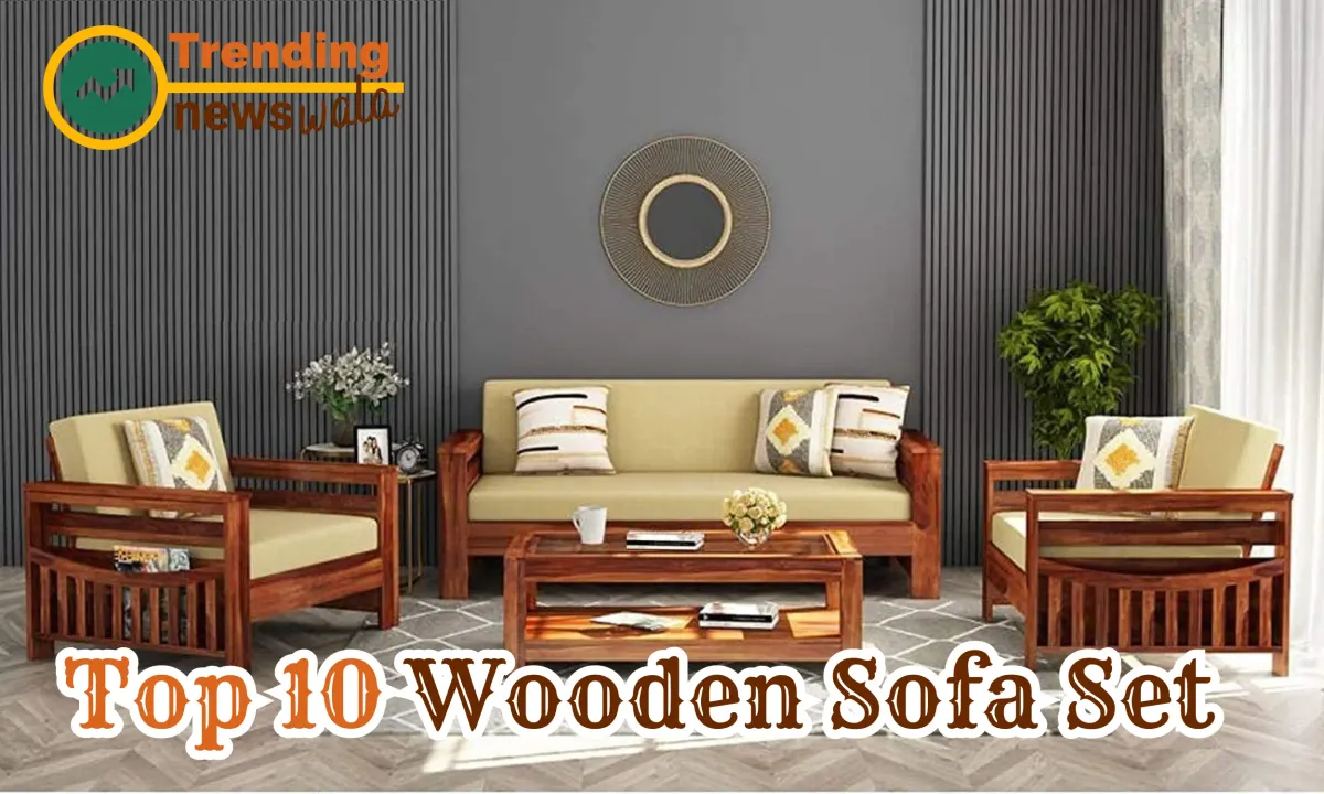 Top 10 Wooden Sofa Set