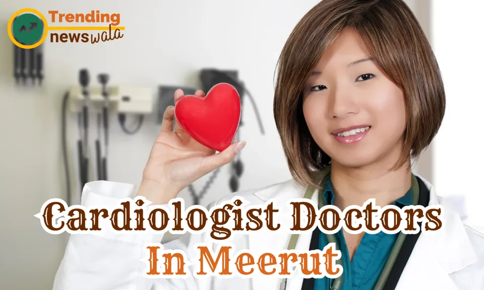 Cardiologist Doctors In Meerut