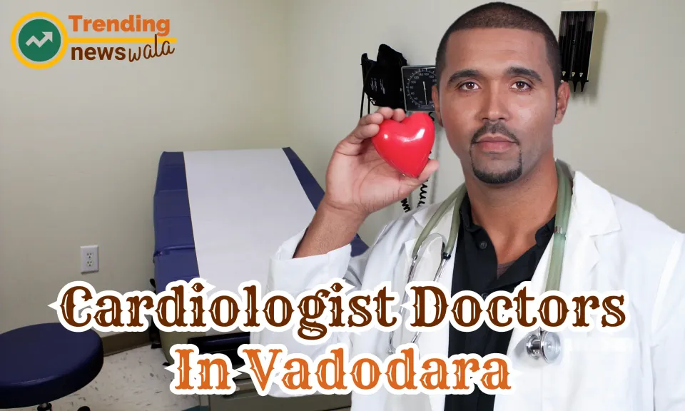 Cardiologist Doctors In Vadodara