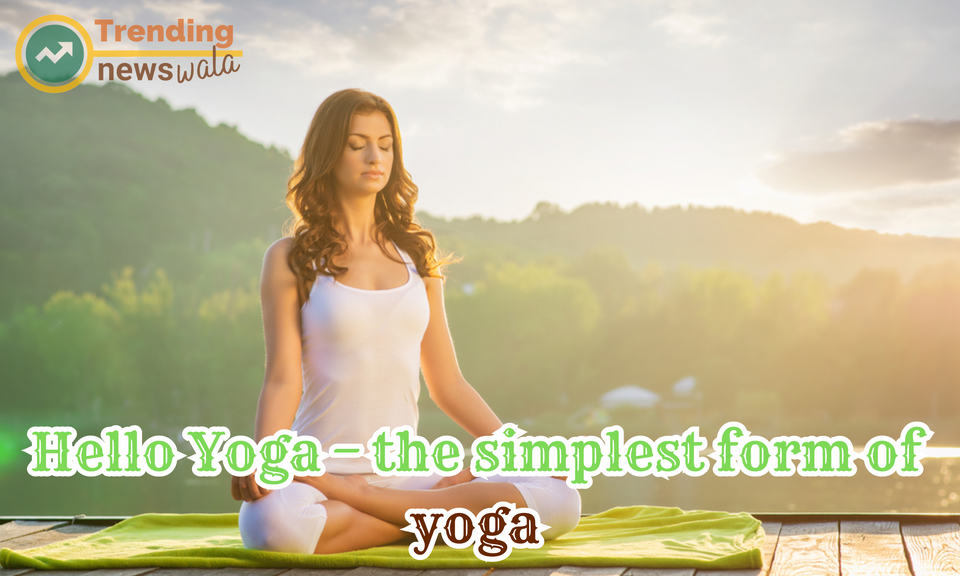 Hello Yoga – the simplest form of yoga