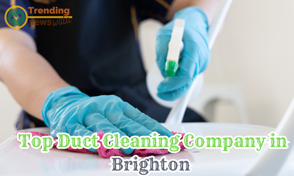 Top Duct Cleaning Company in Brighton