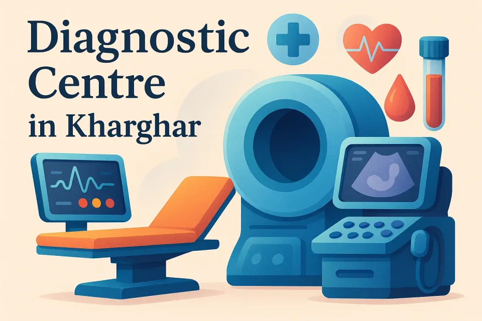 Diagnostic Centre in Kharghar: Your Comprehensive Guide to Quality Healthcare 🩺