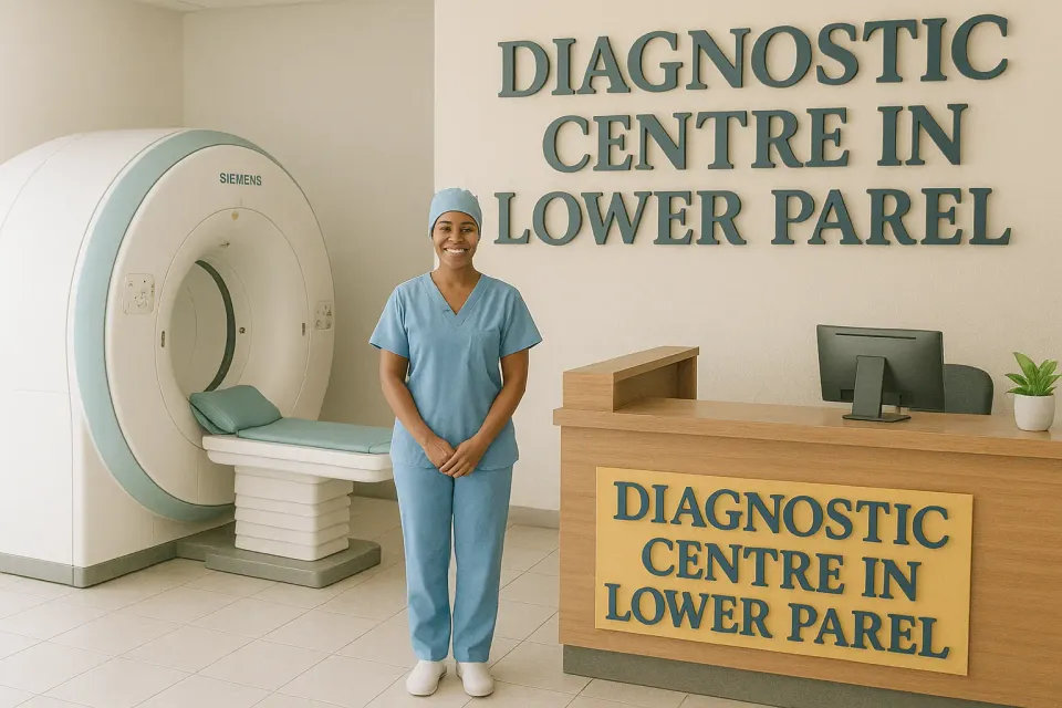 Diagnostic Centre in Lower Parel: Comprehensive Healthcare Solutions in Mumbai 🩺