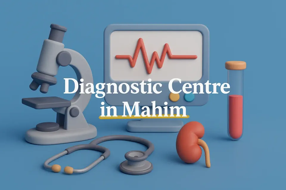 Diagnostic Centre in Mahim: Your Guide to Advanced Healthcare in 2025 🩺