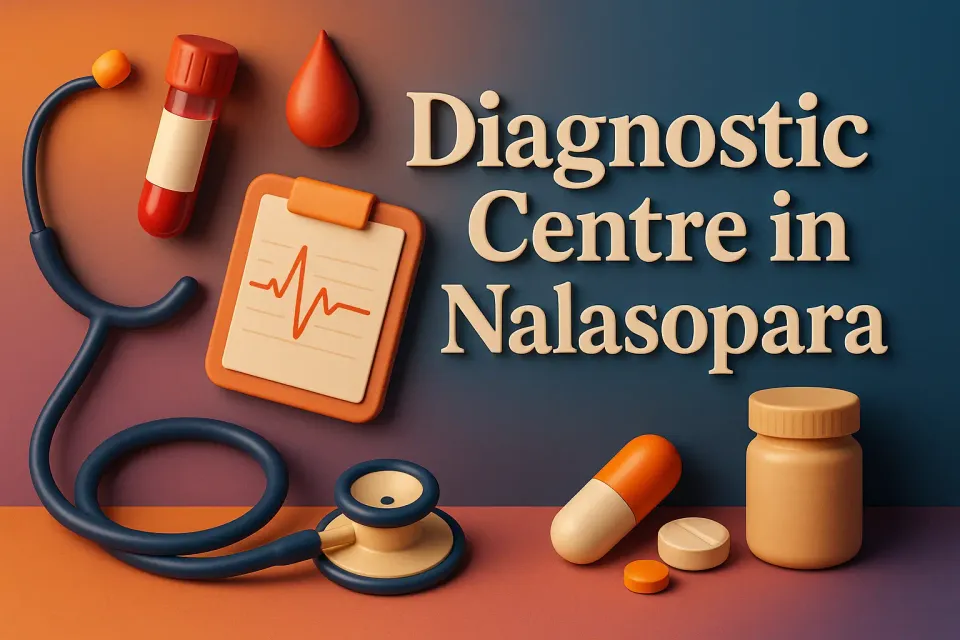 Diagnostic Centre in Nalasopara: Your Guide to Top Healthcare Facilities in 2025 🩺