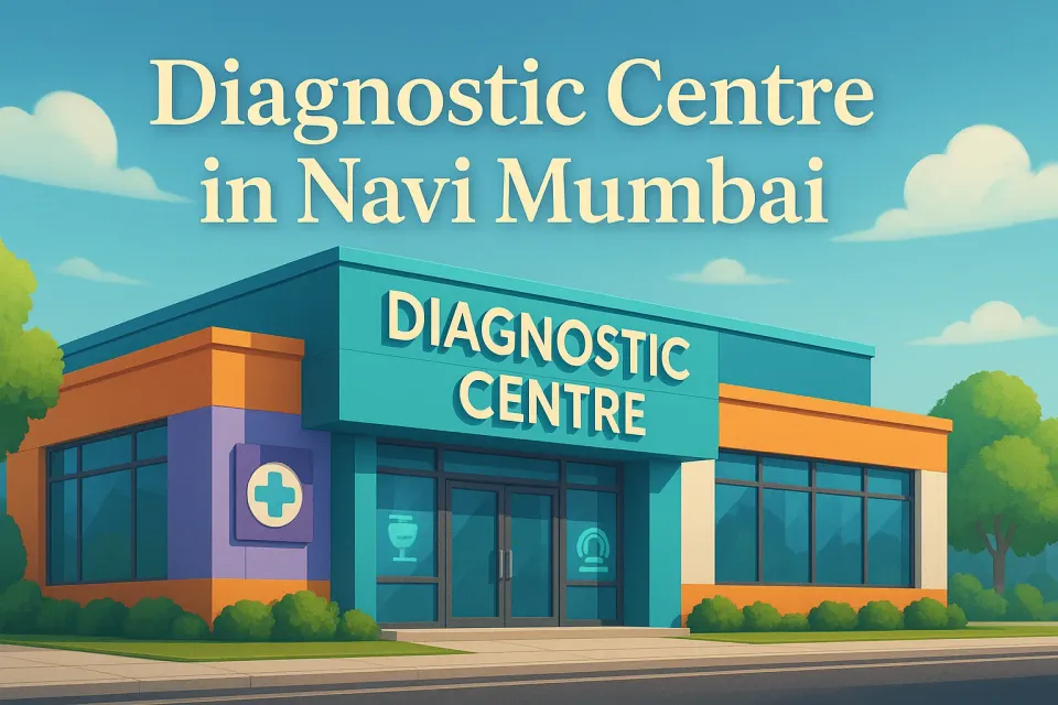 Diagnostic Centre in Navi Mumbai: Your Guide to Top Healthcare Facilities in 2025 🩺