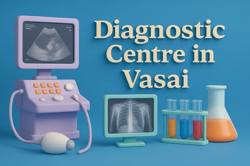 Diagnostic Centre in Vasai: Your Guide to Top Healthcare Facilities in 2025 🩺