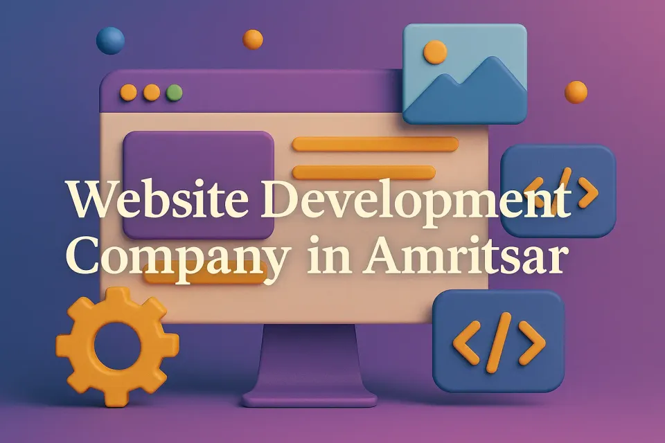 Website Development Company In Amritsar: Building Your Digital Future 🌐