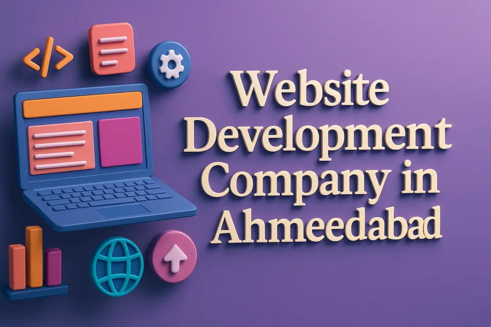 Website Development Company in Ahmedabad: Your Guide to Building a Stellar Online Presence 🌐