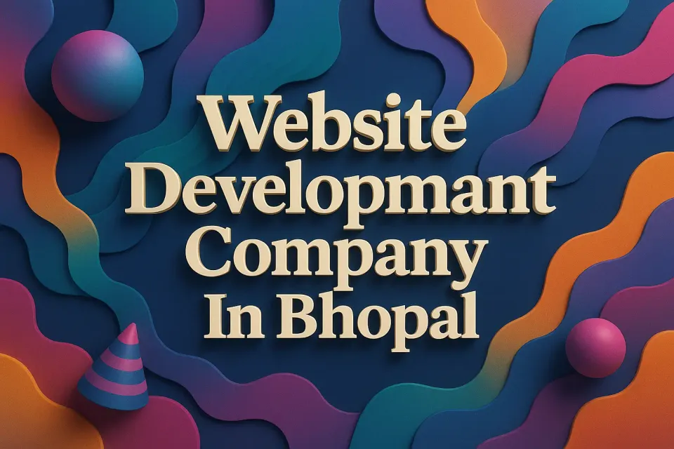 Ultimate Guide to Choosing the Best Website Development Company in Bhopal 🌟