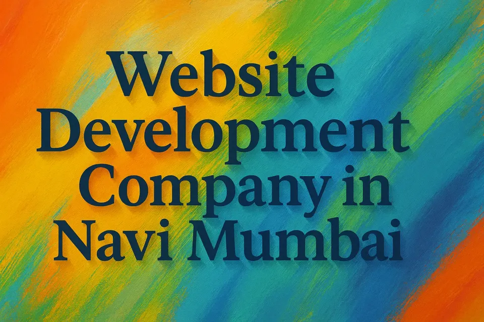 Ultimate Guide to Choosing a Website Development Company in Navi Mumbai: Build Your Digital Success 🚀