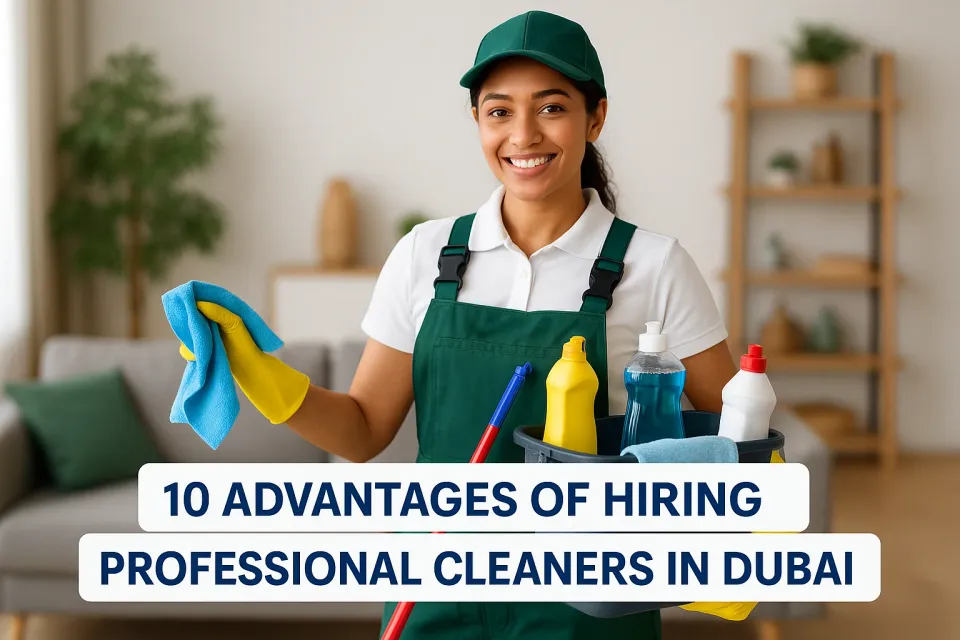 10 Advantages of Hiring Professional Cleaners in Dubai: Transform Your Space 🏠✨
