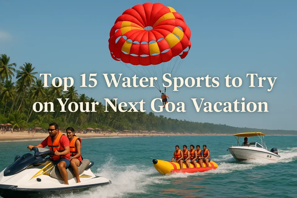 15 Water Sports to Try on Your Next Goa Vacation: Ultimate Adventure Guide 🌊