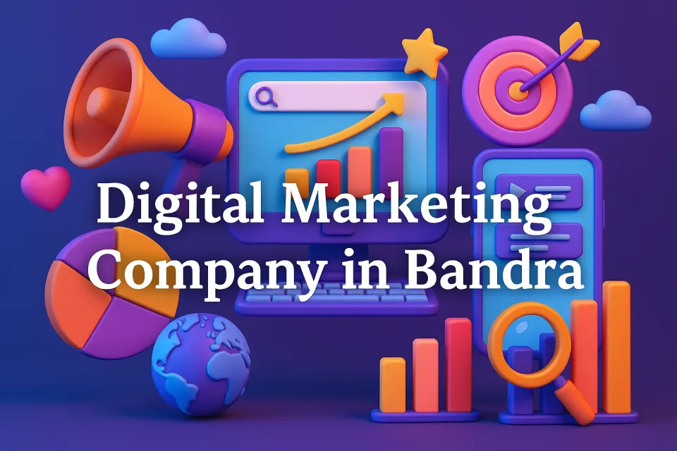 Digital Marketing Company In Bandra: Your Guide to Choosing the Best 🚀